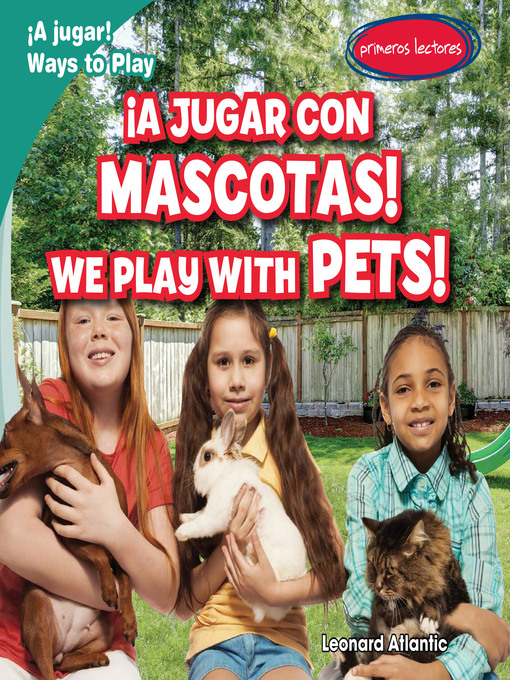 Title details for ¡A jugar con mascotas! / We Play with Pets! by Leonard Atlantic - Available